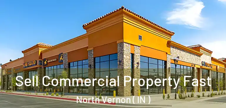  Sell Commercial Property Fast North Vernon ( IN )