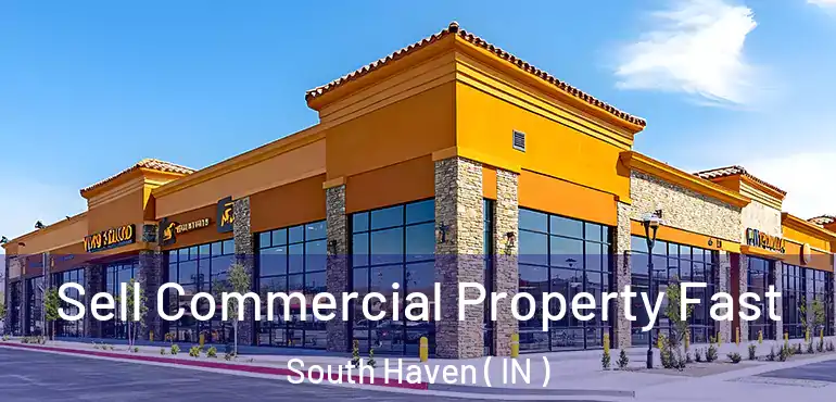  Sell Commercial Property Fast South Haven ( IN )