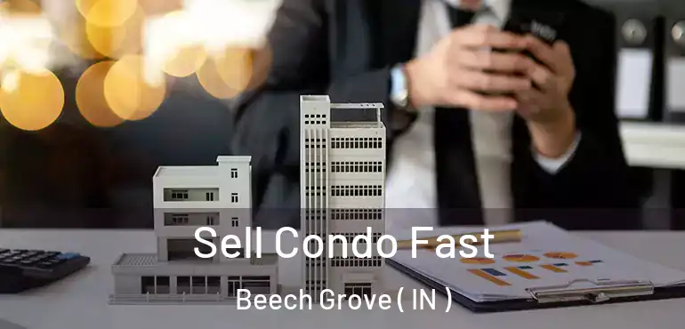  Sell Condo Fast Beech Grove ( IN )