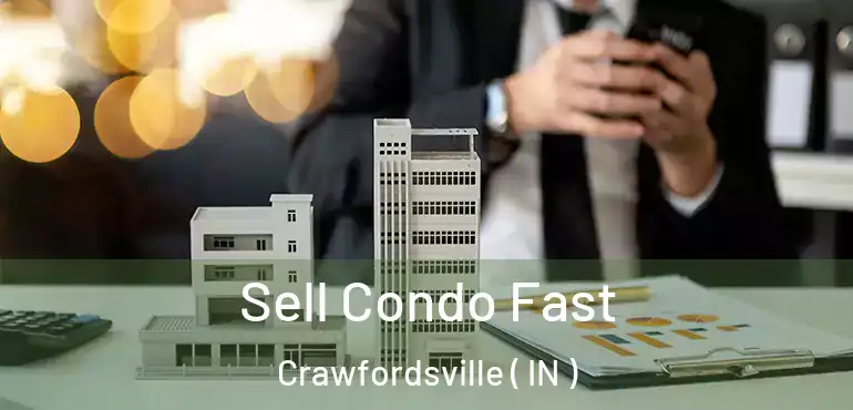  Sell Condo Fast Crawfordsville ( IN )