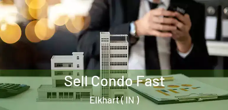  Sell Condo Fast Elkhart ( IN )