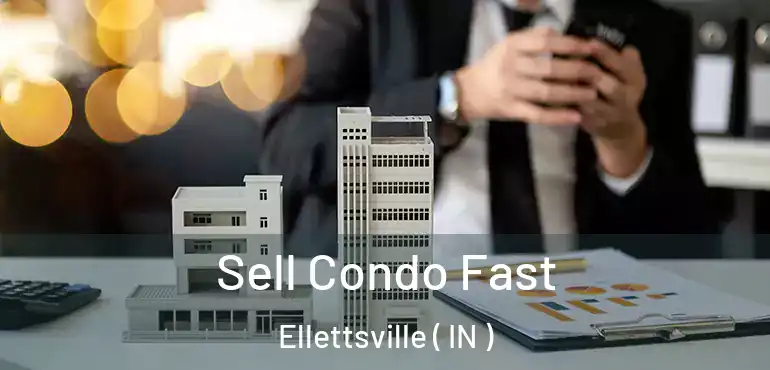  Sell Condo Fast Ellettsville ( IN )