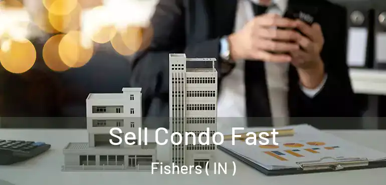  Sell Condo Fast Fishers ( IN )