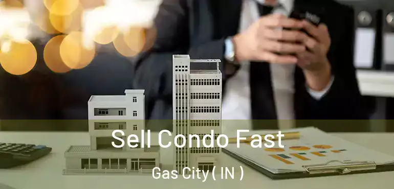  Sell Condo Fast Gas City ( IN )