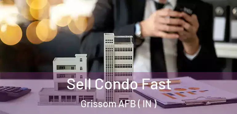 Sell Condo Fast Grissom AFB ( IN )