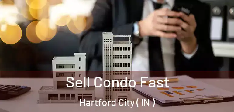  Sell Condo Fast Hartford City ( IN )