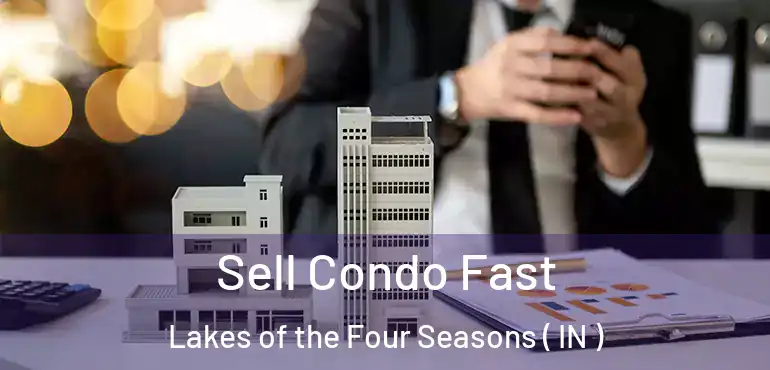 Sell Condo Fast Lakes of the Four Seasons ( IN )