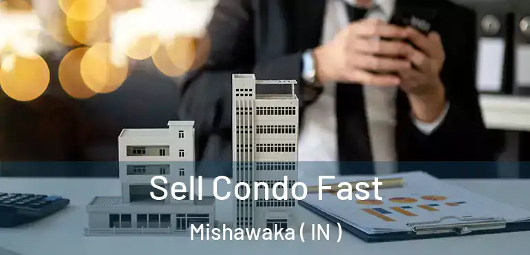  Sell Condo Fast Mishawaka ( IN )