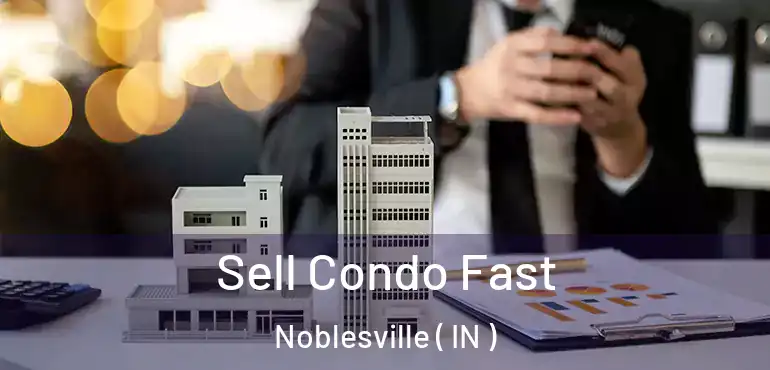  Sell Condo Fast Noblesville ( IN )