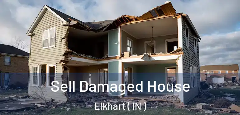  Sell Damaged House Elkhart ( IN )