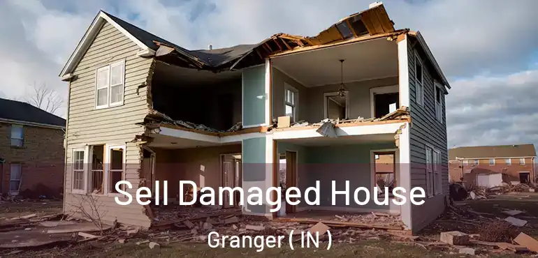  Sell Damaged House Granger ( IN )