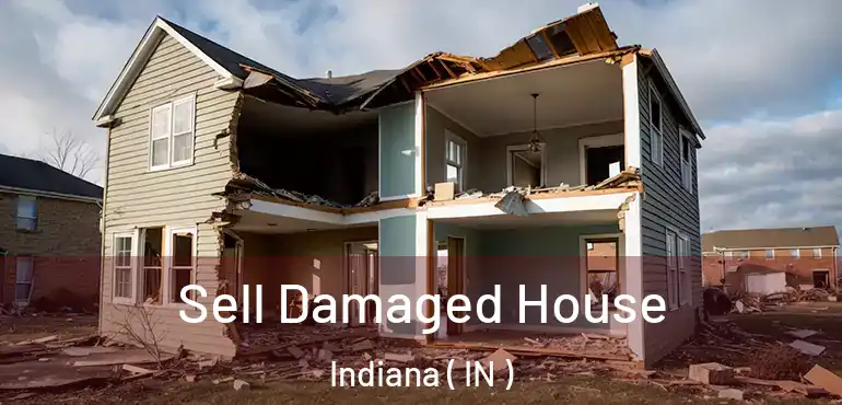  Sell Damaged House Indiana ( IN )