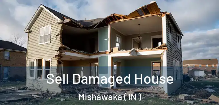  Sell Damaged House Mishawaka ( IN )