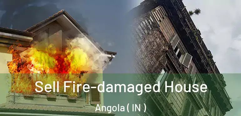 Sell Fire-damaged House Angola ( IN )