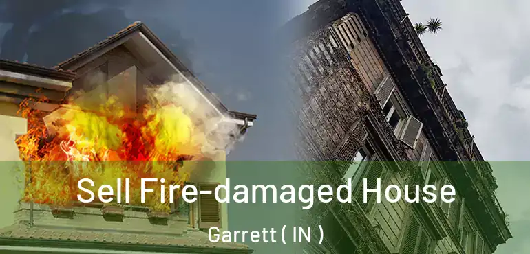  Sell Fire-damaged House Garrett ( IN )