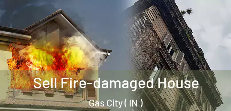  Sell Fire-damaged House Gas City ( IN )