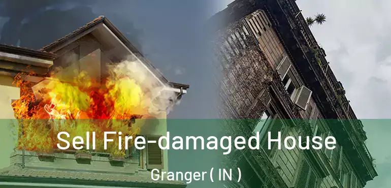 Sell Fire-damaged House Granger ( IN )