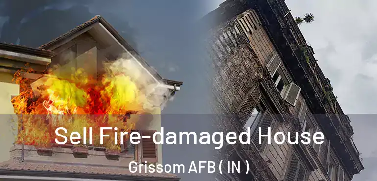  Sell Fire-damaged House Grissom AFB ( IN )