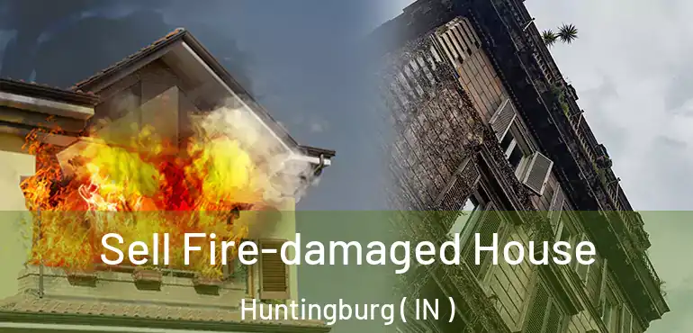  Sell Fire-damaged House Huntingburg ( IN )