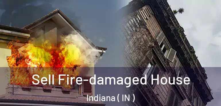  Sell Fire-damaged House Indiana ( IN )