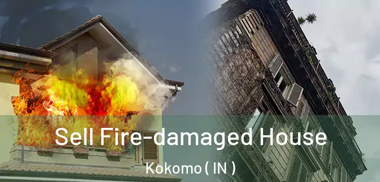  Sell Fire-damaged House Kokomo ( IN )