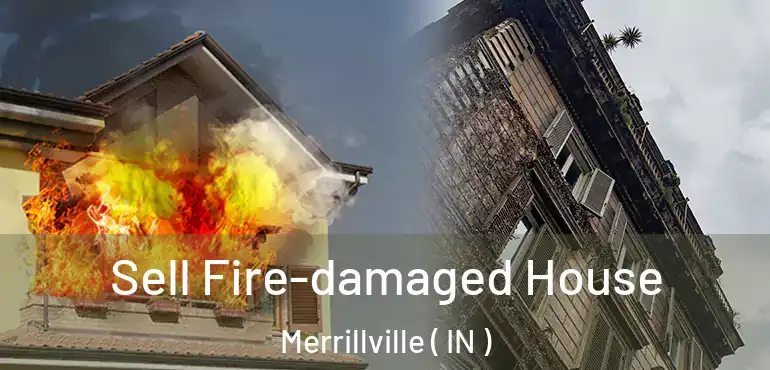  Sell Fire-damaged House Merrillville ( IN )