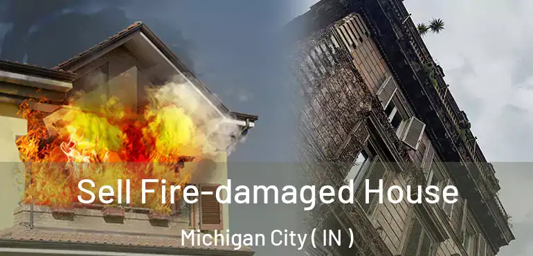  Sell Fire-damaged House Michigan City ( IN )