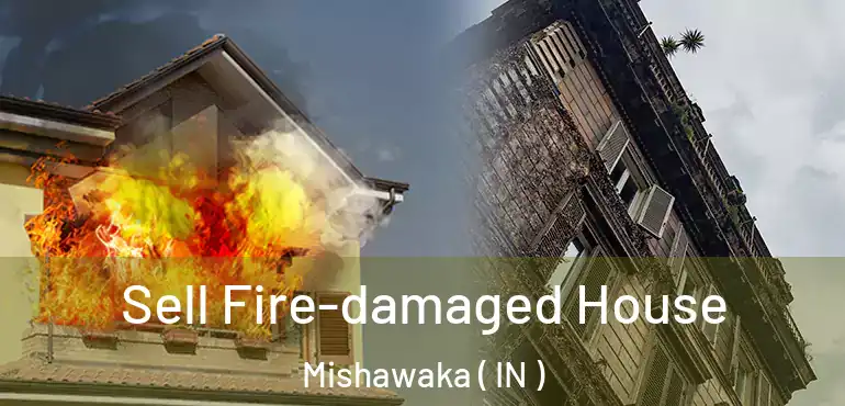  Sell Fire-damaged House Mishawaka ( IN )