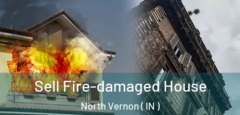  Sell Fire-damaged House North Vernon ( IN )