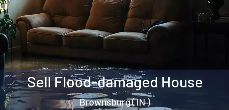  Sell Flood-damaged House Brownsburg ( IN )