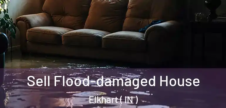  Sell Flood-damaged House Elkhart ( IN )