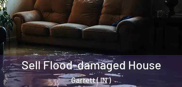  Sell Flood-damaged House Garrett ( IN )