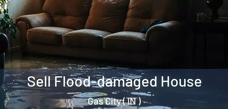  Sell Flood-damaged House Gas City ( IN )