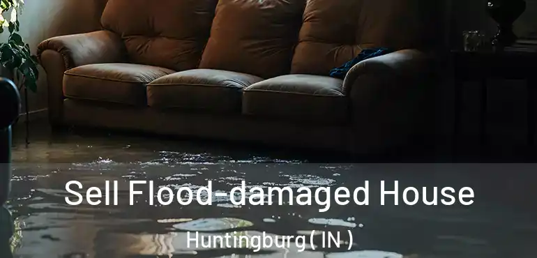  Sell Flood-damaged House Huntingburg ( IN )