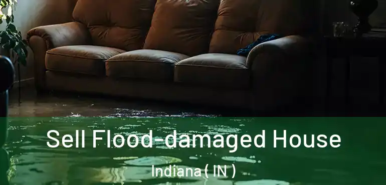  Sell Flood-damaged House Indiana ( IN )