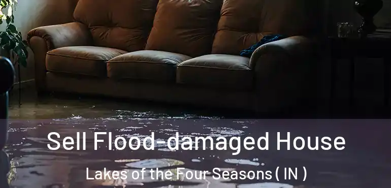  Sell Flood-damaged House Lakes of the Four Seasons ( IN )