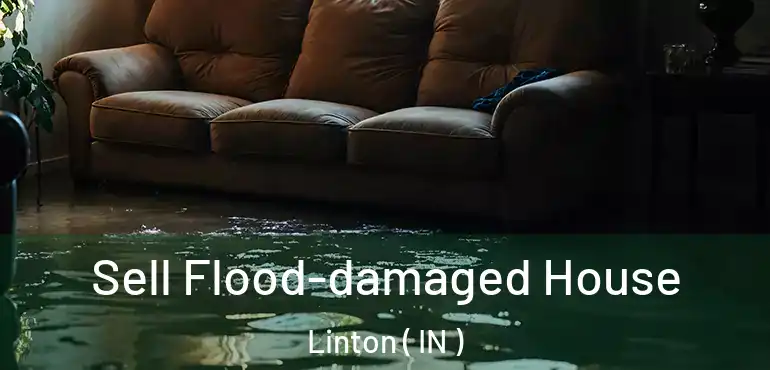 Sell Flood-damaged House Linton ( IN )