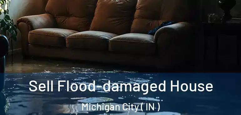 Sell Flood-damaged House Michigan City ( IN )