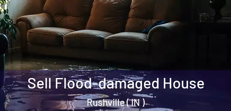  Sell Flood-damaged House Rushville ( IN )