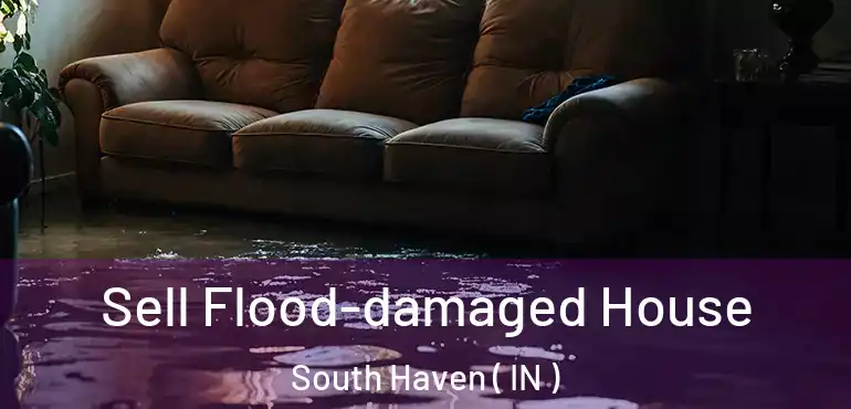  Sell Flood-damaged House South Haven ( IN )