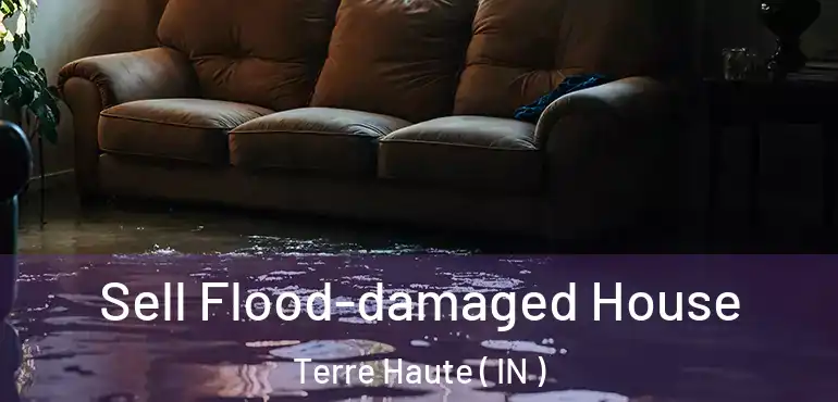  Sell Flood-damaged House Terre Haute ( IN )