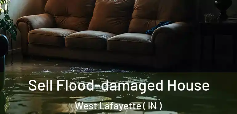  Sell Flood-damaged House West Lafayette ( IN )