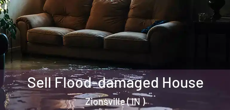  Sell Flood-damaged House Zionsville ( IN )