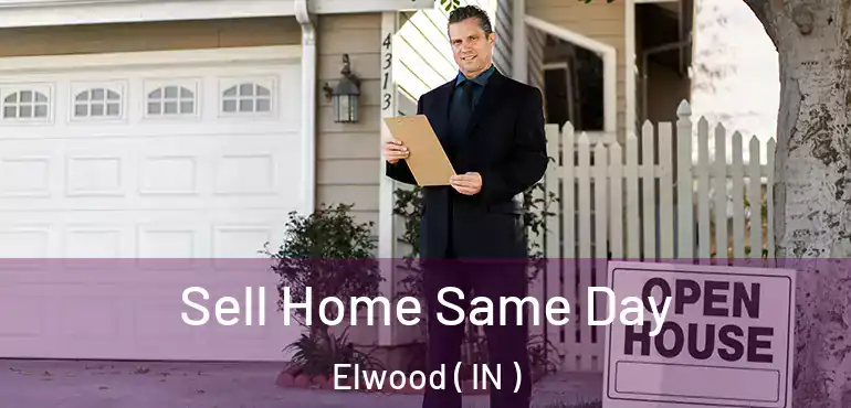  Sell Home Same Day Elwood ( IN )