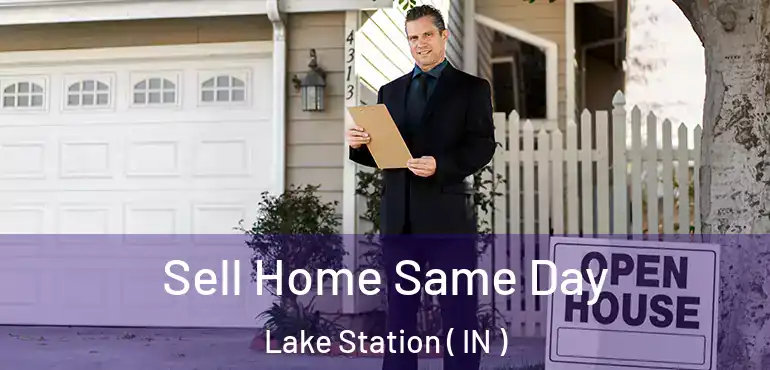  Sell Home Same Day Lake Station ( IN )