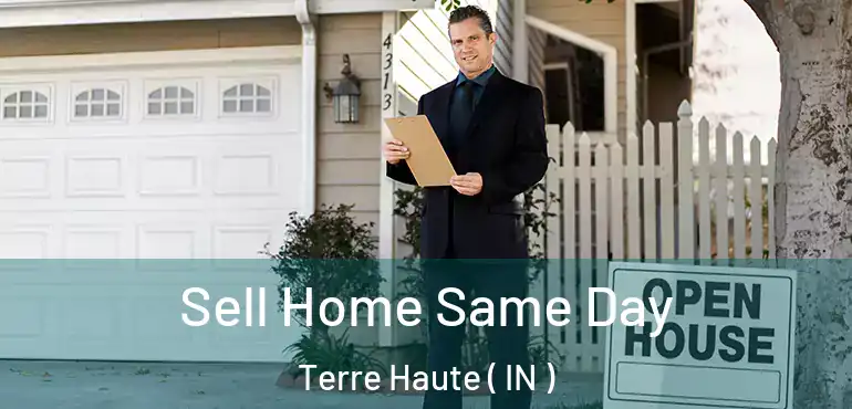  Sell Home Same Day Terre Haute ( IN )