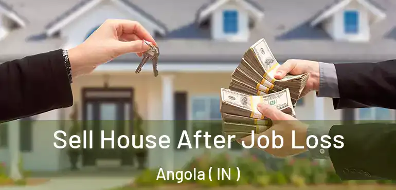  Sell House After Job Loss Angola ( IN )
