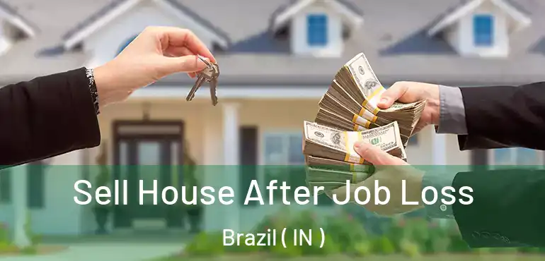  Sell House After Job Loss Brazil ( IN )
