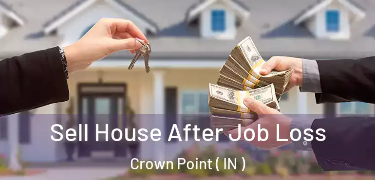  Sell House After Job Loss Crown Point ( IN )