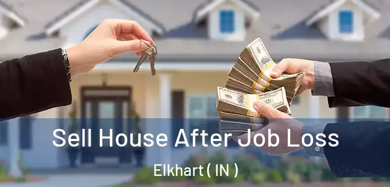  Sell House After Job Loss Elkhart ( IN )